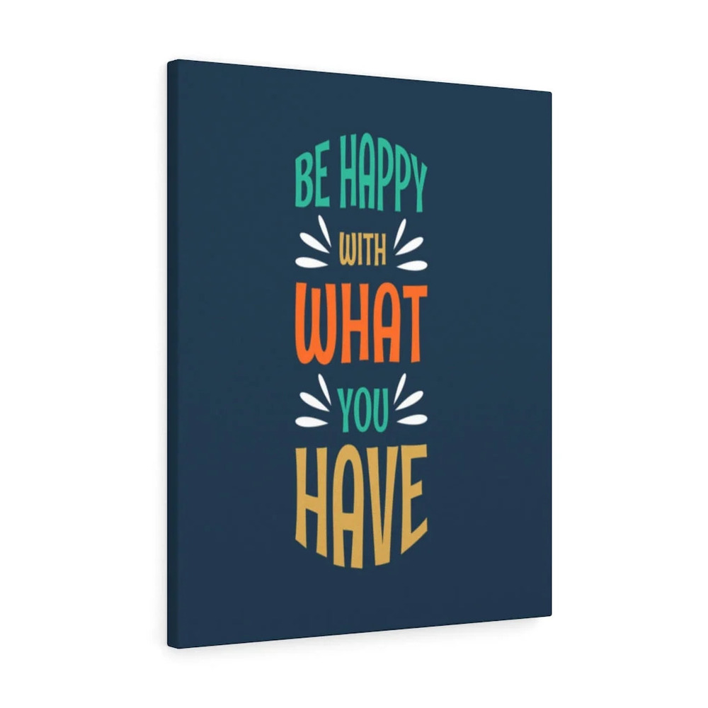Inspirational Wall Art Be Happy With What You Have Wall Art Motivation for